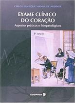 Exame Clinico do Coracao - Aspectos Praticos e Fisiopatologicos