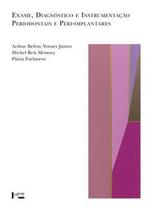 Exame, Diagnóstico e Instrumentação Periodontais e Peri-Implantares - Edusp Exame, Diagnóstico e Instrumentação Periodontais e Peri-Implantares - Edusp