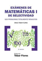 Exámenes de Matemáticas I de Selectividad - Editorial Tébar Flores