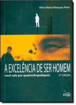 Excelência de Ser Homem, A: Você Vale Por Quatro Arquétipos Excelência de Ser Homem, A: Você Vale Por Quatro Arquétipos