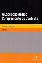 Excepção de Não Cumprimento do Contrato, A - 03Ed/18 - ALMEDINA Excepção de Não Cumprimento do Contrato, A - 03Ed/18 - ALMEDINA