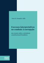 Excessos Interpretativos no Combate à Corrupção: um ensaio sobre a ortodoxia constitucional brasileira