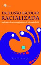 Exclusão Escolar Racializada: Implicações do Racismo na Trajetória de Educandos da Eja - Paco Editorial