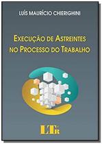 Execucao de astreintes no processo do trabalho - LTR