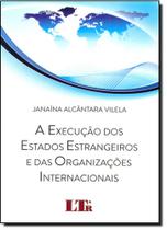 Execução dos Estados Estrangeiros e das Organizações Internacionais, A - LTR