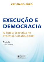 Execução e Democracia - A Tutela Executiva no Processo Constitucional - JusPodivm