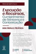 EXECUÇÃO E RECURSOS, CUMPRIMENTO DE SENTENÇA E CONTESTAÇÃO - 4ª EDIÇÃO