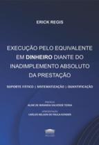 Execução pelo Equivalente em Dinheiro Diante do Inadimplemento Absoluto da Prestação - EDITORA PROCESSO