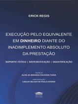 Execução pelo equivalente em dinheiro diante do inadimplemento absoluto da prestação Execução pelo equivalente em dinheiro diante do inadimplemento absoluto da prestação