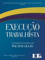 Execução Trabalhista: Uma Homenagem ao Professos Wagner Giglio - LTR