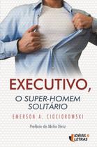 Executivo, o Super-homem Solitário - EDITORA IDEIAS E LETRAS