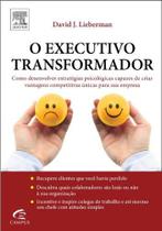 Executivo Transformador, O - 1ª Ed. - Elsevier Editora