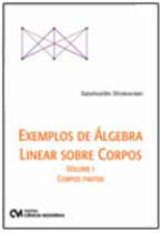 Exemplos de Álgebra Linear sobre Corpos Volume 1 Corpos Finitos Exemplos de Álgebra Linear sobre Corpos Volume 1 Corpos Finitos