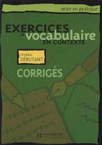 Exercices de vocabulaire en contexte - debutant - corriges - HACHETTE FRANCE **