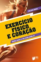 Exercício Físico e Coração: Saiba como e até onde pode ir! Exercício Físico e Coração: Saiba como e até onde pode ir!