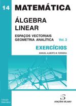Exercícios de Álgebra Linear - 2º Vol - 2ª Edição - Espaços Vectoriais e Geometria - Sílabo Exercícios de Álgebra Linear - 2º Vol - 2ª Edição - Espaços Vectoriais e Geometria - Sílabo