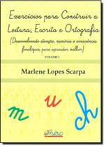 Exercícios Para Construir a Leitura, Escrita e Ortografia - Vol.1