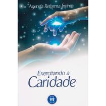 Exercitando a Caridade - Agenda Reforma Íntima