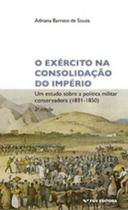 Exército na Consolidação do Império - Um Estudo Sobre a Política Militar Conservadora (1831-1850) - FGV