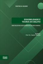 Exigibilidade e Teoria do Delito: UMA RELEITURA DOS ELEMENTOS DO FATO PUNÍVEL - Tirant Lo Blanch