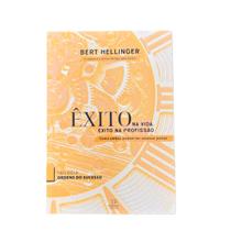 Êxito Na Vida, Êxito Na Profissão - Trilogia Ordens do Sucesso - Volume 1 - Bert Hellinger