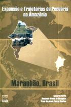 Expansao e trajetorias da pecuaria na amazonia: maranhao, brasil - UNB