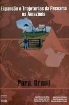 Expansão e Trajetórias da Pecuária na Amazônia. Pará, Brasil