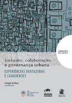 Experiencias brasil. e canadenses: inclusao, colaboracao, governanca urbana