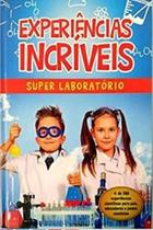 Experiências incríveis - super laboratório - Pae Editora