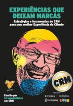 Experiencias Que Deixam Marcas: Estrategias e Ferramentas do Crm para Uma M Experiencias Que Deixam Marcas: Estrategias e Ferramentas do Crm para Uma M