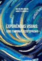 Experiências visuais: ecos temporais, ecos espacia - EDUEL