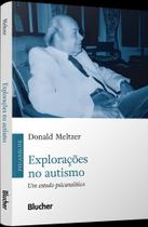 Explorações No Autismo - Um Estudo Psicanalítico Explorações No Autismo - Um Estudo Psicanalítico