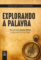 Explorando a Palavra: Manual para estudo bíblico - 21 lições sobre as doutrinas cristãs