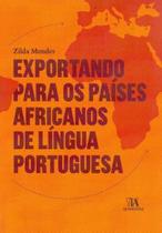 Exportando Para os Países Africanos de Língua Portuguesa - ALMEDINA Exportando Para os Países Africanos de Língua Portuguesa - ALMEDINA