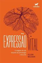 Expressão Vital - O Resgate do Ser Através da Psicologia e da Arte Expressão Vital - O Resgate do Ser Através da Psicologia e da Arte
