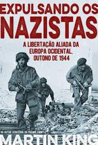 Expulsando os Nazistas - Libertação Aliada na Europa Ocid. - Pé da Letra