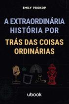 Extraordinaria historia por tras das coisas ordina - UBOOK