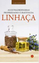 Extraordinarias propriedades curativas da linhaça, as - ISIS