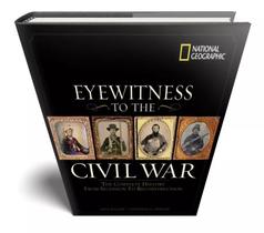 Eyewitness to the Civil War Neil Kagan e Stephen G. Hyslop Editora National Geographic Importado em Inglês Capa Dura