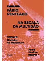 Fábio penteado na escala da multidão: histórias sobre arquitetura Fábio penteado na escala da multidão: histórias sobre arquitetura