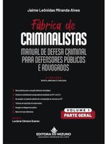 Fábrica de criminalistas - manual de defesa criminal para defensores públicos e advogados - parte ge Fábrica de criminalistas - manual de defesa criminal para defensores públicos e advogados - parte ge