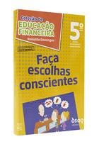 Faça Escolhas Conscientes - 5º Ano - Coleção de Educação Financeira