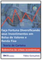 Faça Fortuna Diversificando seus Investimentos em Bolsa de Valores e Renda