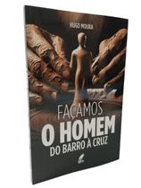 Façamos o Homem Do Barro à Cruz - Hugo Moura Façamos o Homem Do Barro à Cruz - Hugo Moura