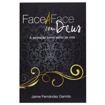 Face a face com deus - adoração como estilo de vida - jaime fernández garido Face a face com deus - adoração como estilo de vida - jaime fernández garido