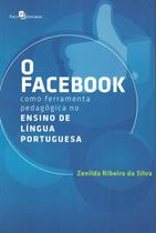 Facebook como ferramenta pedagogica no ensino de lingua portuguesa, o - PACO EDITORIAL
