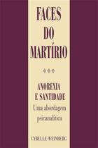 Faces do Martírio - Anorexia e Santidade, Uma Visão Psicanalítica - SA EDITORA