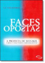 Faces Opostas - A Profecia de Manakel - O Bem e o Mal Podem Caminhar Juntos Faces Opostas - A Profecia de Manakel - O Bem e o Mal Podem Caminhar Juntos