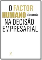 Factor Humano na Decisão Empresarial, O Factor Humano na Decisão Empresarial, O