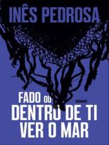 Fado ou dentro de ti ver o mar Fado ou dentro de ti ver o mar